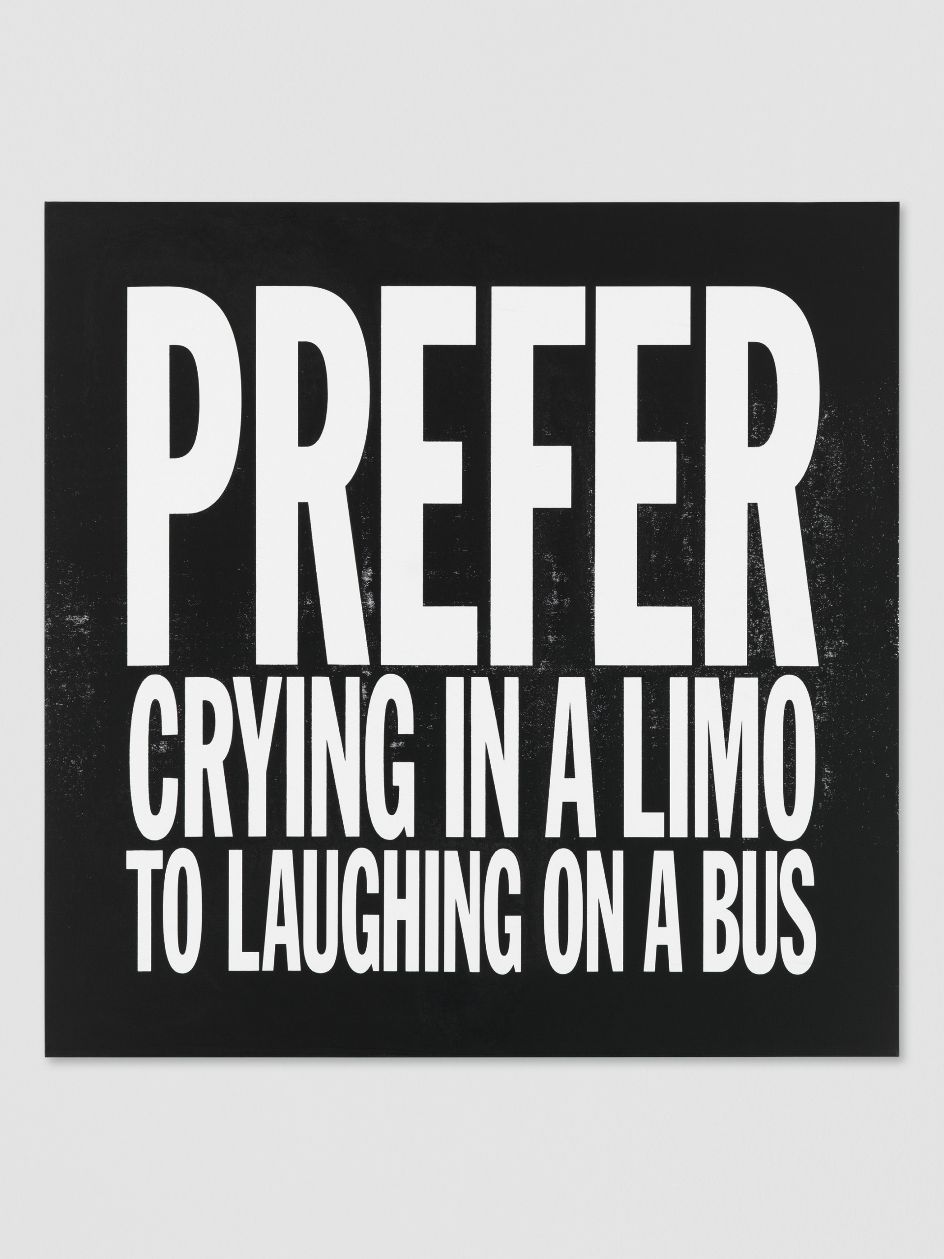 PREFER CRYING IN A LIMO TO LAUGHING IN A BUS